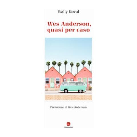 Wally Koval - Wes Anderson, Quasi Per Caso. Ediz. Illustrata - Foto 1