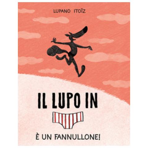 Wilfrid Lupano - Il Lupo In Mutanda. 4: E Un Fannullone! - Foto 1