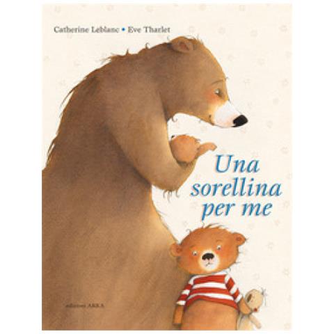 Catherine Leblanc - Una Sorellina Per Me. Ediz. A Colori - Foto 1