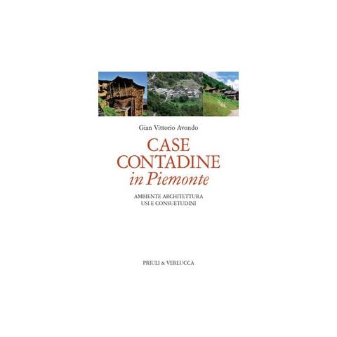 Gian Vittorio Avondo - Case contadine in Piemonte. Ambiente, architettura, usi e consuetudini - Foto 1