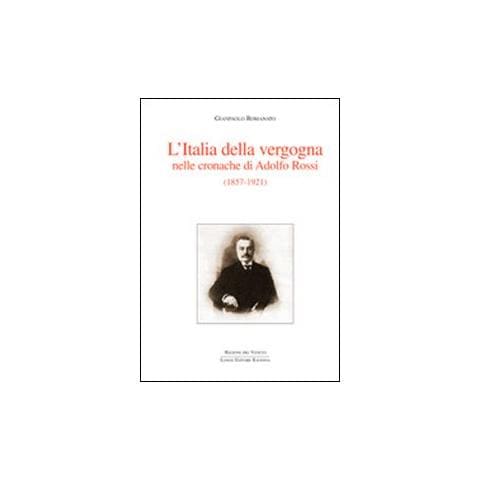 Gianpaolo Romanato - L'Italia della vergogna nelle cronache di Adolfo Rossi (1857-1921) - Foto 2