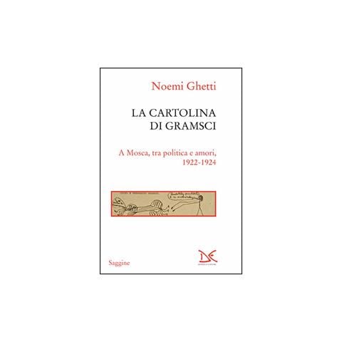 Noemi Ghetti - La cartolina di Gramsci. A Mosca, tra amori e politica 1922-1924 - Foto 1