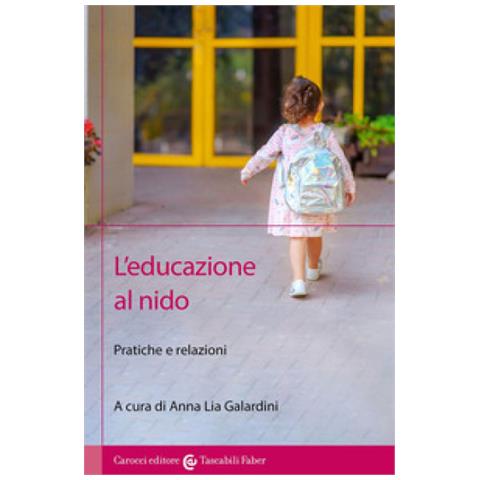 Anna Lia Galardini - L'educazione al nido. Pratiche e relazioni - Foto 2