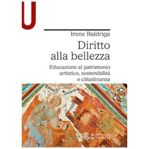 Irene Baldriga - Diritto Alla Bellezza. Educazione Al Patrimonio Artistico, Sostenibilità E Cittadinanza - Foto 1