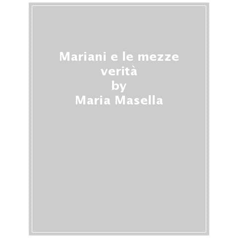 Maria Masella - Mariani E Le Mezze Verità - Foto 1