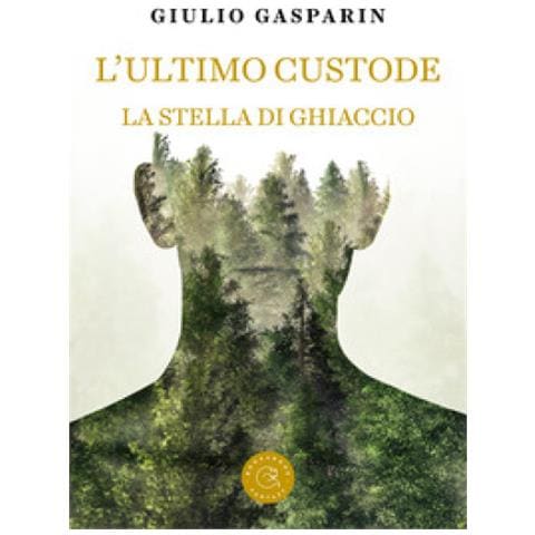 Giulio Gasparin - L'ultimo Custode. La Stella Di Ghiaccio - Foto 1
