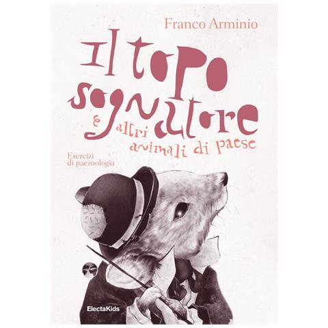 Franco Arminio - Il topo sognatore e altri animali di paese. Ediz. a colori - Foto 1