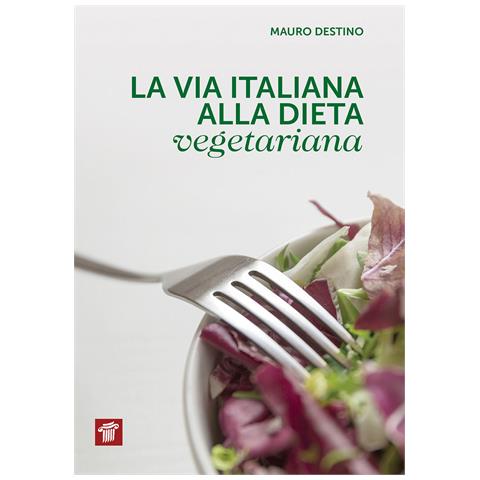 Mauro Destino - La via italiana alla dieta vegetariana - Foto 1