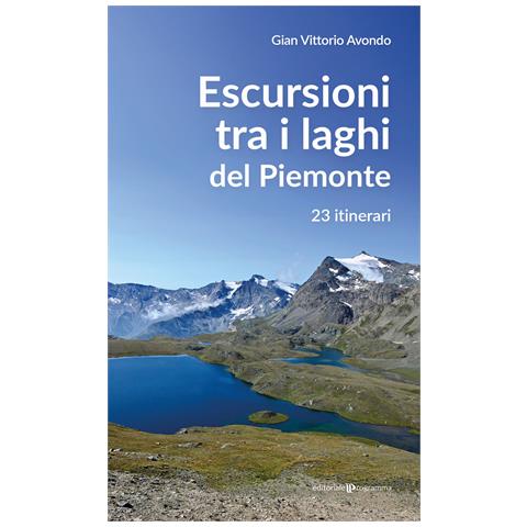 Gian Vittorio Avondo - Escursioni tra i laghi del Piemonte. 23 itinerari - Foto 1
