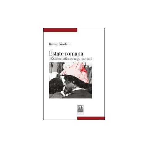 Renato Nicolini - Estate romana 1976-85. Un effimero lungo nove anni - Foto 1