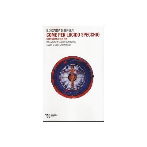 Ildegarda di Bingen (santa) - Come per lucido specchio. Libro dei meriti di vita - Foto 1