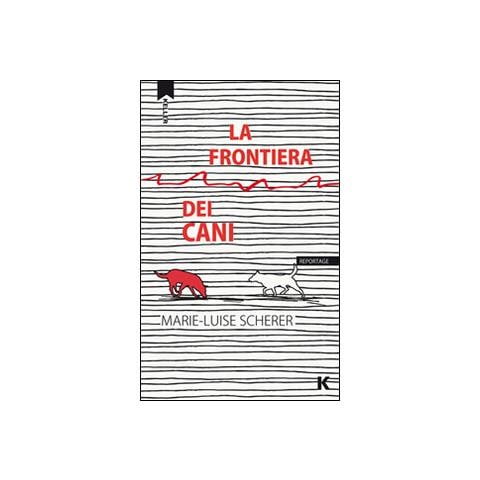 Marie-Luise Scherer - La frontiera dei cani - Foto 1
