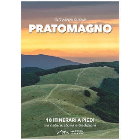 Giovanni Susini - Pratomagno. 18 Itinerari A Piedi Tra Natura, Storia E Tradizioni - Foto 1