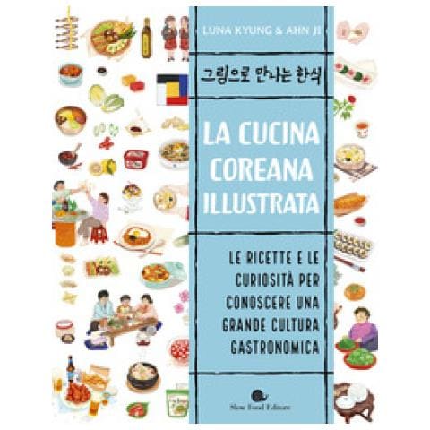 Luna Kyung - La Cucina Coreana Illustrata. Le Ricette E Le Curiosità Per Conoscere Una Grande Cultura Gastronomica - Foto 1