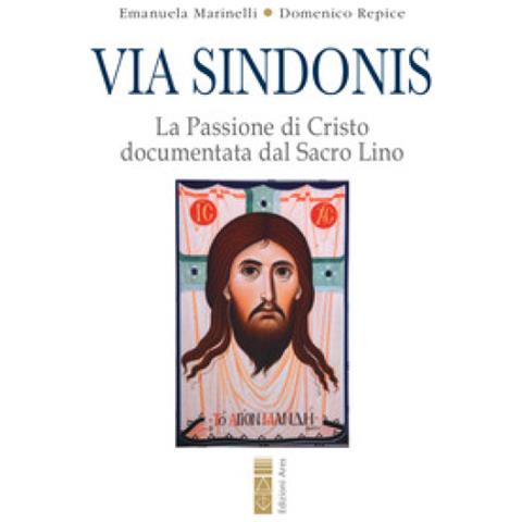 Emanuela Marinelli - Via Sindonis. La passione di Cristo documentata dal Sacro Lino - Foto 1