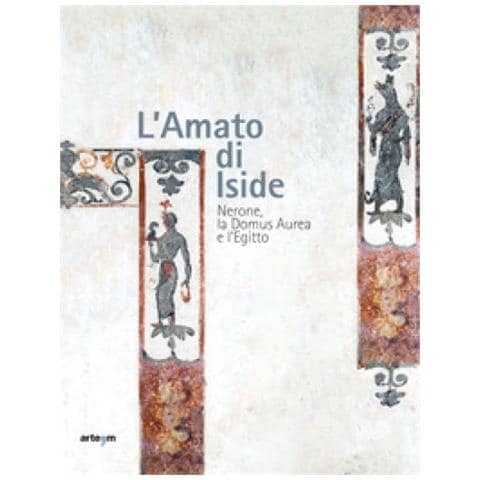 Alfonsina Russo - L'amato di Iside. Nerone, la Domus Aurea e l'Egitto - Foto 1
