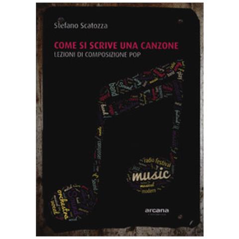 Stefano Scatozza - Come Si Scrive Una Canzone. Lezioni Di Composizione Pop - Foto 1