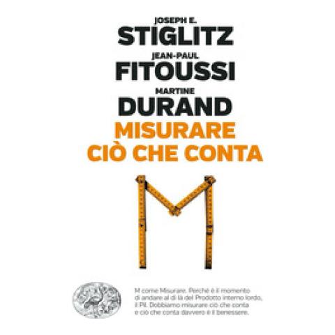 Joseph E. Stiglitz - Misurare ciò che conta. Al di là del Pil - Foto 1