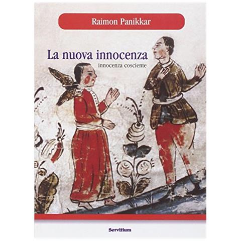 Raimon Panikkar - La nuova innocenza. Innocenza cosciente - Foto 1