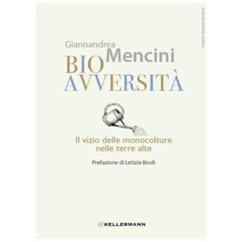Giannandrea Mencini - Bioavversità. Il Vizio Delle Monocolture Nelle Terre Alte - Foto 1