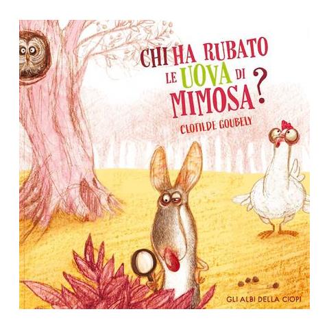 Clotilde Goubely - Chi Ha Rubato Le Uova Di Mimosa Edizione A Colori - Foto 1