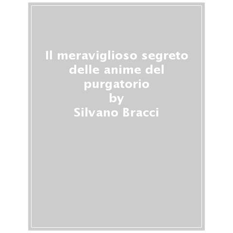Silvano Bracci - Il meraviglioso segreto delle anime del purgatorio - Foto 1