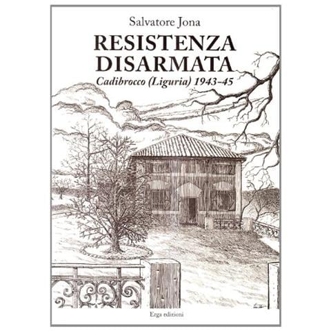 Salvatore Jona - Resistenza disarmata. Cadibrocco (Liguria) 1943-45 - Foto 1