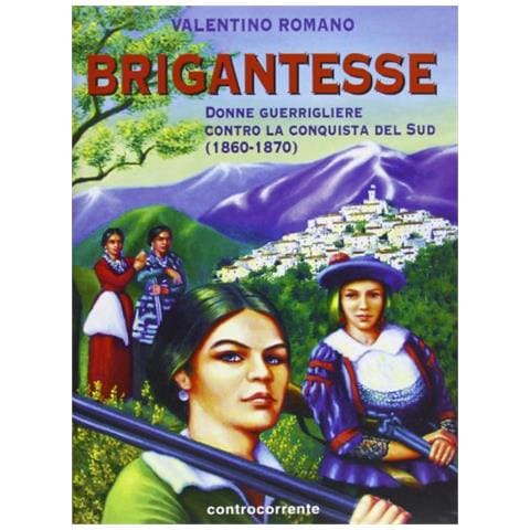 Valentino Romano - Brigantesse. Donne guerrigliere contro la conquista del sud (1860-1870). Ediz. illustrata - Foto 1