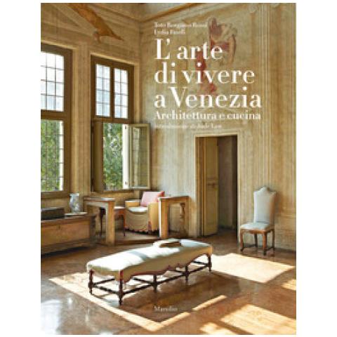 Toto Bergamo Rossi - L'arte di vivere a Venezia. Architettura e cucina. Ediz. a colori - Foto 1
