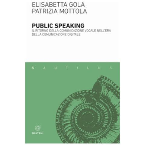 Elisabetta Gola - Public speaking. Il ritorno della comunicazione vocale nell'era della comunicazione digitale - Foto 1