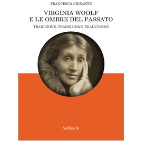 Francesca Crisante - Virginia Woolf E Le Ombre Del Passato - Foto 1