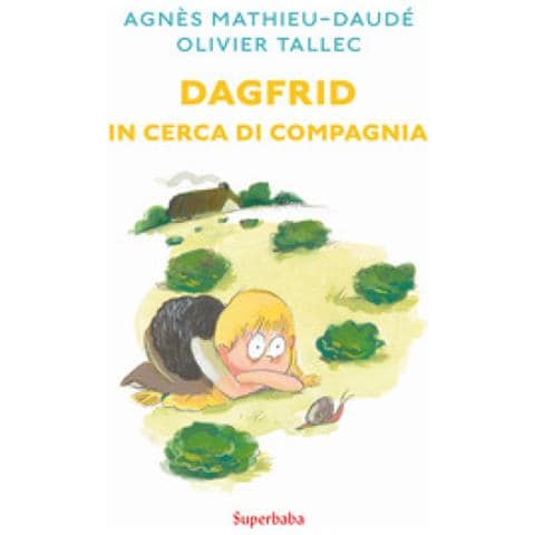 Agnès Mathieu-Daudé - Dagfrid in cerca di compagnia. Ediz. illustrata - Foto 1