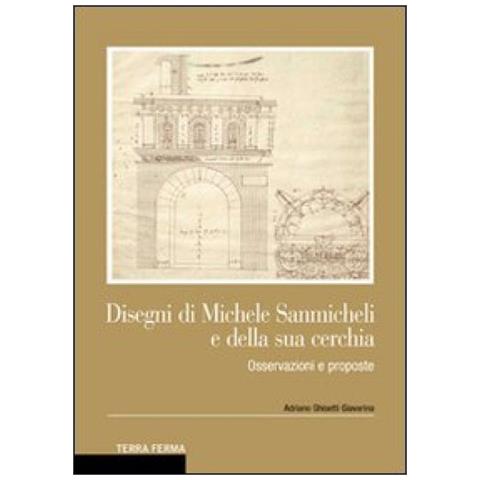 Adriano Ghisetti Giavarina - Disegni di Michele Sanmicheli e della sua cerchia. Osservazioni e proposte - Foto 2