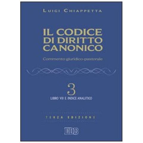 Luigi Chiappetta - Il Codice Di Diritto Canonico. Commento Giuridico-pastorale. 3: Libro Vii E Indice Analitico - Foto 1