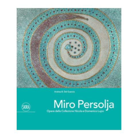 Andrea B. Del Guercio - Miro Persolja. Opere della Collezione Nicola e Domenico Lupo. Ediz. italiana e inglese - Foto 1