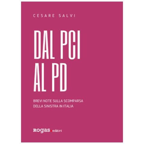 Cesare Salvi - Dal Pci Al Pd. Brevi Note Sulla Scomparsa Della Sinistra In Italia - Foto 1