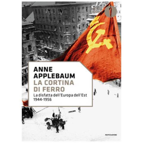Anne Applebaum - La Cortina Di Ferro. La Disfatta Dell'europa Dell'est 1944-1956 - Foto 2