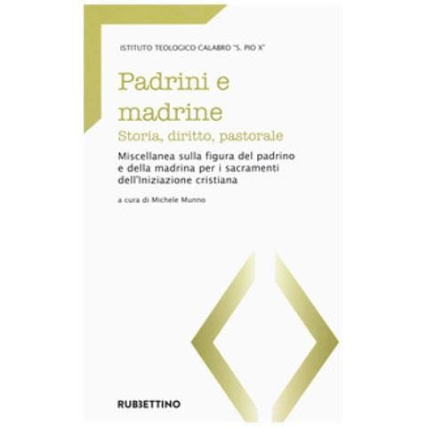 Fortunato Morrone - Padrini e madrine. Storia, diritto, pastorale. Miscellanea sulla figura del padrino e della madrina per i sacramenti dell'Iniziazione cristiana - Foto 1