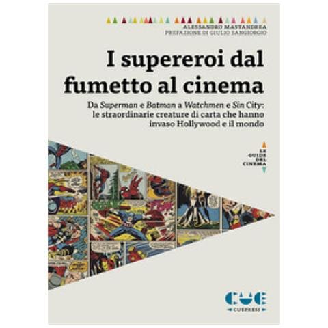 Alessandro Mastandrea - I Supereroi Dal Fumetto Al Cinema. Da Superman E Batman A Watchmen E Sin City: Le Straordinarie Creature Di Carta Che Hanno Invaso Hollywood E Il Mondo - Foto 1