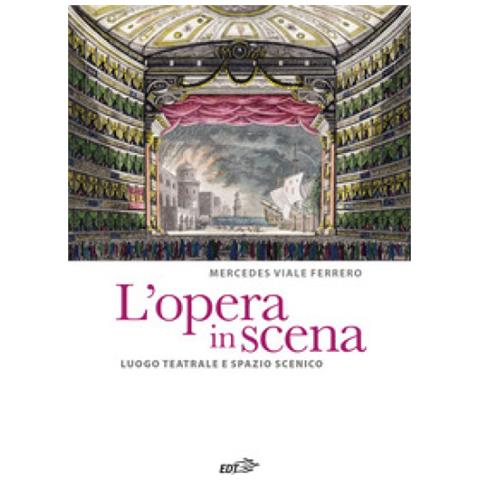Mercedes Viale Ferrero - L'opera In Scena. Luogo Teatrale E Spazio Scenico - Foto 1