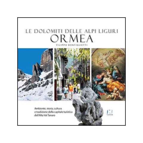 Filippo Bonfiglietti - Ormea. Le Dolomiti delle Alpi Liguri - Foto 2