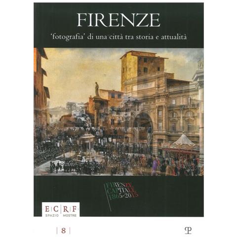 E. Barletti - Firenze. Fotografia di una città. Tra storia e attualità. La collezione Borbottoni ed altre vedute dalle raccolte d'arte dell'ente Cassa di Risparmio di Firenze. Ediz. illustrata - Foto 2