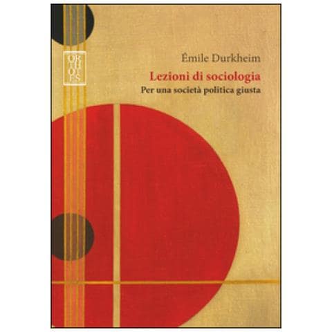 Émile Durkheim - Lezioni di sociologia. Per una società politica giusta - Foto 1