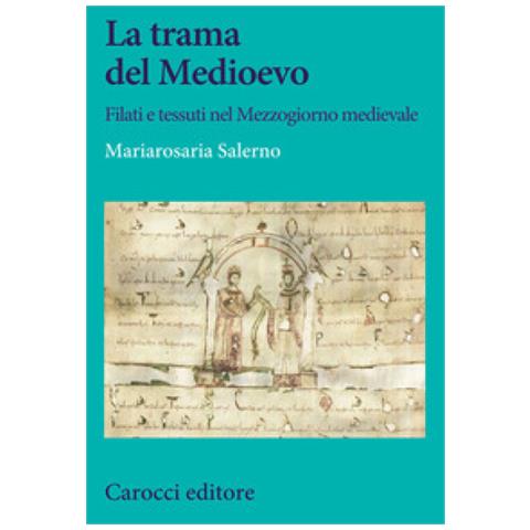 Mariarosaria Salerno - La Trama Del Medioevo. Filati E Tessuti Nel Mezzogiorno Medievale - Foto 2