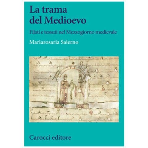 Mariarosaria Salerno - La Trama Del Medioevo. Filati E Tessuti Nel Mezzogiorno Medievale - Foto 1