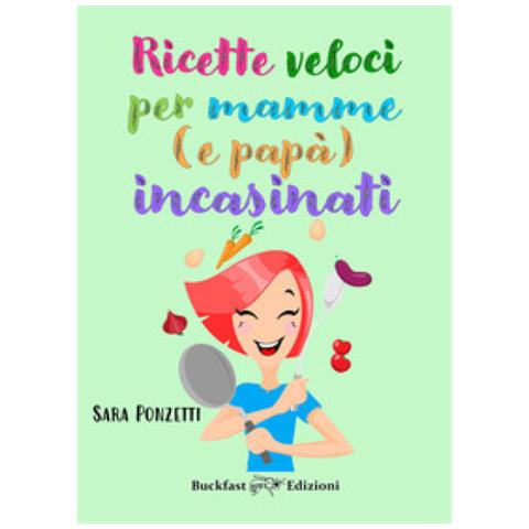 Sara Ponzetti - Ricette Veloci Per Mamme (e Papà) Incasinati - Foto 1