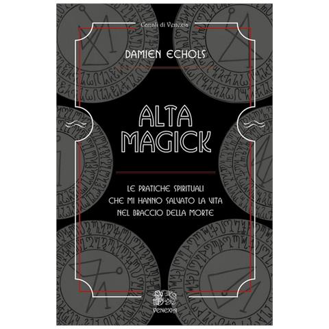 Damien Echols - Alta Magick. Le Pratiche Spirituali Che Mi Hanno Salvato La Vita Nel Braccio Della Morte - Foto 2