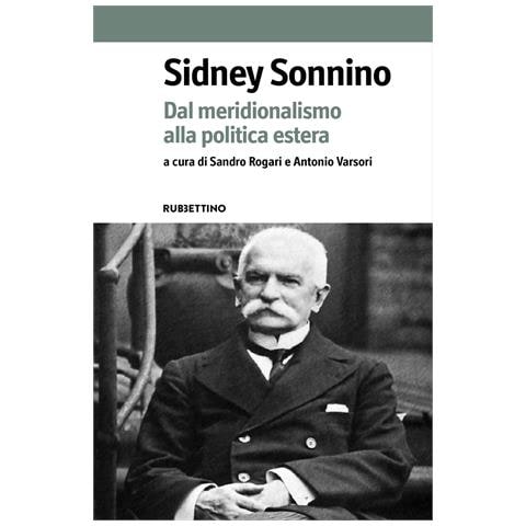 Sandro Rogari - Sidney Sonnino. Dal meridionalismo alla politica estera - Foto 1
