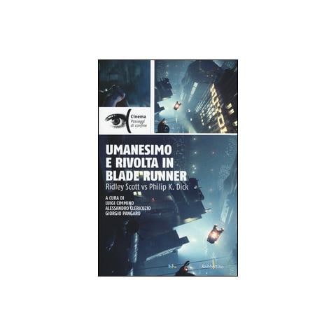 Umanesimo e rivolta in Blade Runner. Ridley Scott vs Philip K. Dick - Foto 1