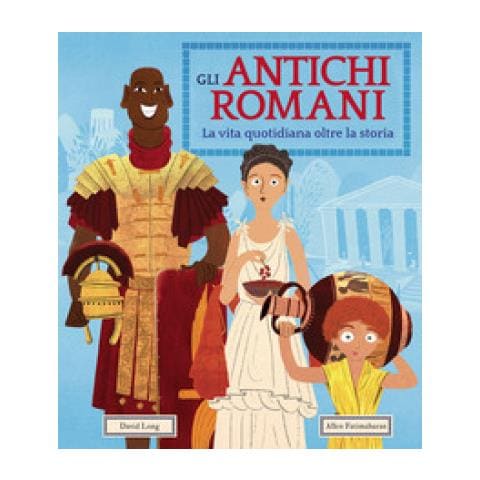David Long - Gli Antichi Romani. La Vita Quotidiana Oltre La Storia. Ediz. A Colori - Foto 1
